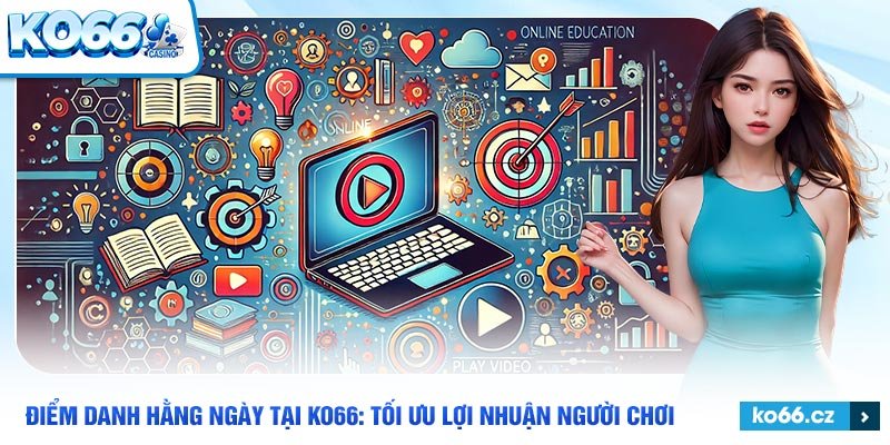 Điểm danh hằng ngày đơn giản nhanh chóng và nhận thưởng tại ko66