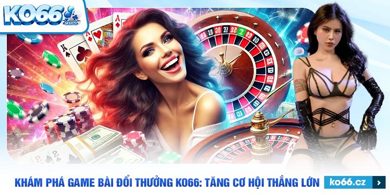 Giới thiệu game bài đổi thưởng ko66