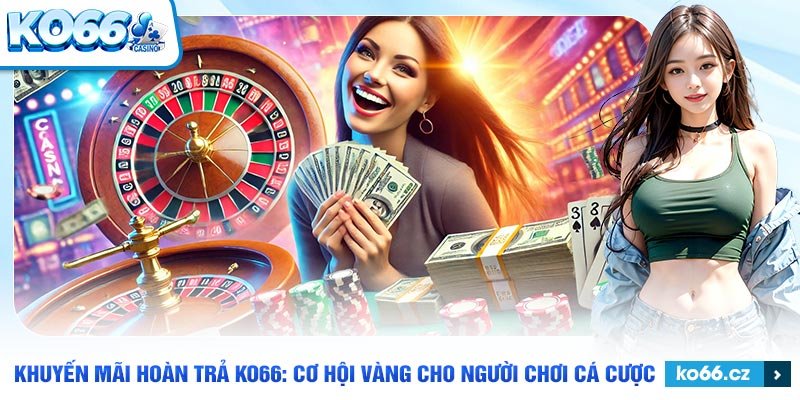 Khuyến mãi hoàn trả ko66 siêu cao dành cho các hạng mục game