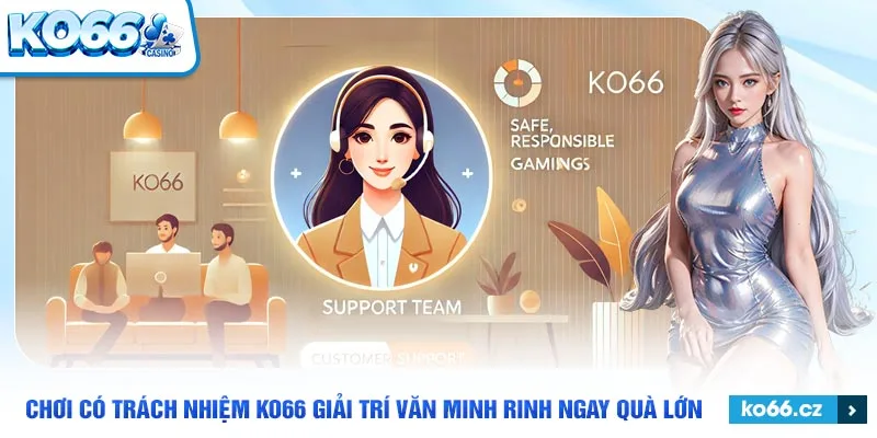 Đội ngũ hỗ trợ Ko66 sẵn sàng tư vấn người chơi có trách nhiệm