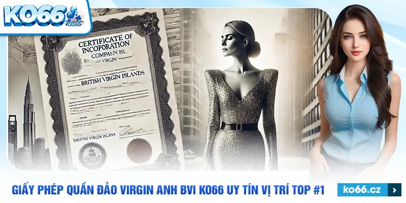 Giấy phép quần đảo virgin anh BVI ở KO66 - khẳng định vị thế số #1 của nhà cái KO66