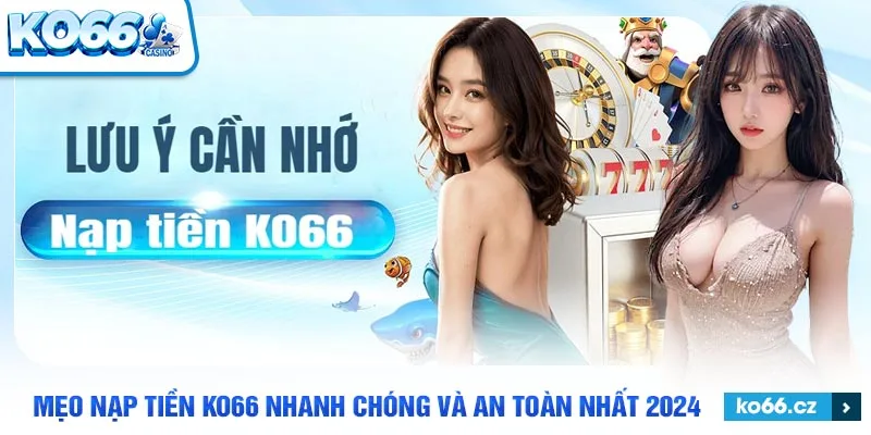 Những lưu ý khi nạp tiền KO66 dành cho tất cả thành viên