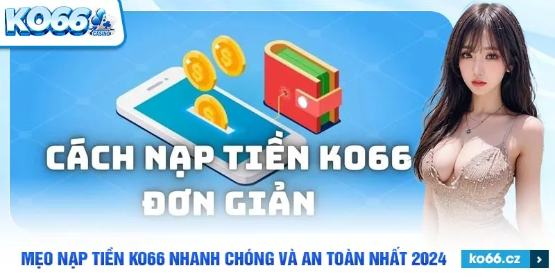 An toàn và bảo mật tuyệt đối khi nạp tiền KO66