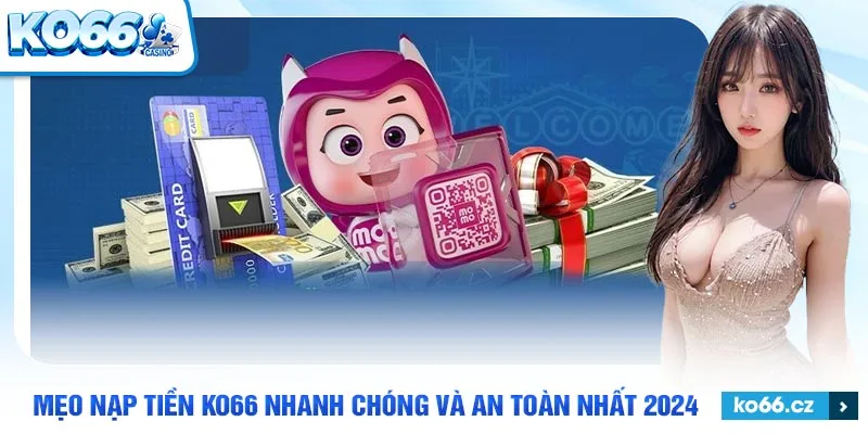 Cách thức nạp tiền KO66 qua ví điện tử nhanh chóng