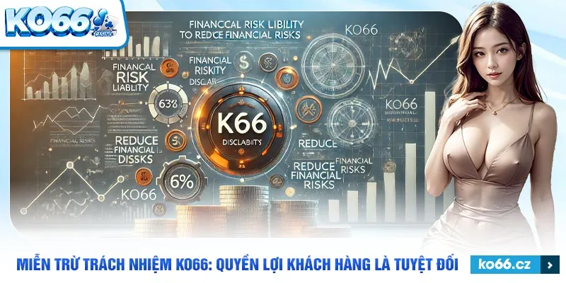 Sự minh bạch của miễn trừ trách nhiệm của KO66 với khách hàng.